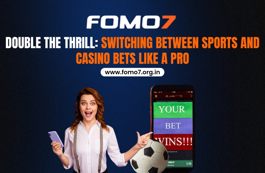 Read more about the article Double the Thrill: Switching Between Sports and Casino Bets Like a Pro